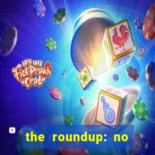 the roundup: no way out download